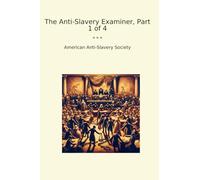 The Anti-Slavery Examiner, Part 1 of 4 (Classic Books)