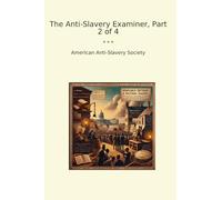 The Anti-Slavery Examiner, Part 2 of 4 (Classic Books)