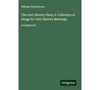 The Anti-Slavery Harp; A Collection of Songs for Anti-Slavery Meetings: in large print