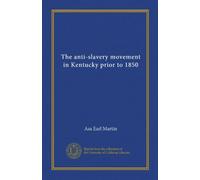 The anti-slavery movement in Kentucky prior to 1850