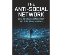 The Anti-Social Network: Why We Crave Connection Yet Flee from Humans