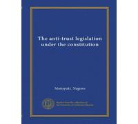 The anti-trust legislation under the constitution (Vol-1)