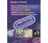 The Antibiotics Clinical Handbook 2026: Simplified and Latest Strategies for Choosing the Right Antibacterial Agent