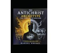 The Antichrist Archetype: Fear, Power, and the Human Mind| Globalization |Archetype (The American Case Study the Global Systems Analysis)
