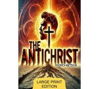 The Antichrist (LARGE PRINT EDITION): Critique of Religious Morality and the Quest for Truth in Philosophical Thought
