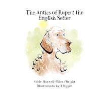 The Antics of Rupert the English Setter (Waggy Tails: Adele’s Animal Tales)