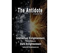The Antidote: Intellectual Enlightenment, The Antidote to Dark Enlightenment: 6 (The Human Transition Book Series)