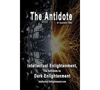 The Antidote: Intellectual Enlightenment, The Antidote to Dark Enlightenment (The Human Transition Book Series)