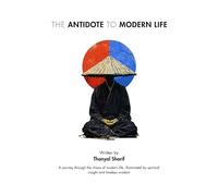 The Antidote to Modern life: A journey through the chaos of modern life, illuminated by spiritual insight and timeless wisdom