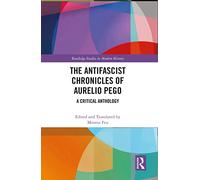 The Antifascist Chronicles of Aurelio Pego: A Critical Anthology (Routledge Studies in Modern History)