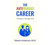 The Antifragile Career: Thriving in the Age of AI