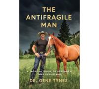 The Antifragile Man: A Tactical Guide To Strength That Defies Age