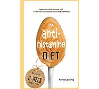 The AntiHistamine Diet: Lower Histamine, Increase DAO, and Reverse Histamine Intolerance in Six Weeks