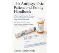 The Antipsychotic Patient and Family Handbook: A Plain-English Guide to Clozapine, Olanzapine, Aripiprazole, and the Long-Acting Injectables