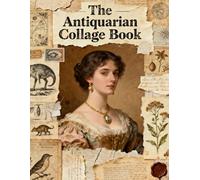 The antiquarian collage Book: A Carefully Designed 8.5 × 11 Collage Book with Over 200 Craft Elements on 35 Pages of Stunning Patterns, Cutouts & Creative Designs