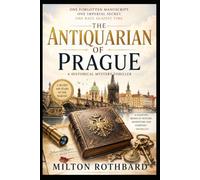 The Antiquarian of Prague: One Forgotten Manuscript. One Imperial Secret. One Race Against Time
