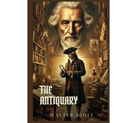THE ANTIQUARY: Classic Edition with Complete Original Illustrations