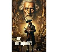 THE ANTIQUARY: Classic Edition with Complete Original Illustrations