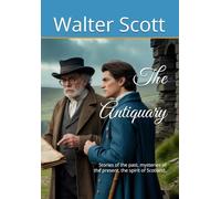 The Antiquary: Stories of the past, mysteries of the present, the spirit of Scotland.
