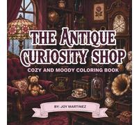 The Antique Curiosity Shop Coloring Book: A Cozy Antique Shop, Secret Curiosity Rooms Filled with Oddities & Vintage Finds