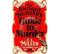 The Antique Hunter's Guide To Murder | C. L. Miller