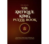 The Antique King Puzzle Book for Adults: A Royal Journey Through Ancient Civilizations, Lost Kingdoms, and the Secrets of History's Greatest Rulers