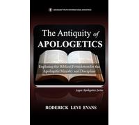 The Antiquity of Apologetics: Exploring the Biblical Foundation for the Apologetic Ministry and Discipline: 1 (Logos Apologetics)