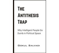The Antithesis Trap: Why Intelligent People Go Dumb in Political Space