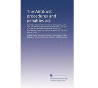 The Antitrust procedures and penalties act: Hearings, Ninety-third Congress, first session, on S. 782: the Antitrust procedures and penalties act and ... section 4. March 15, 16, and April 5, 1973