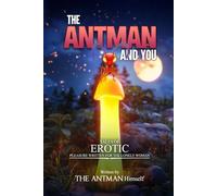 THE ANTMAN AND YOU: Tales of Erotic Pleasure written for the lonely woman