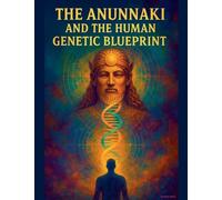 The Anunnaki and The Human Genetic Blueprint