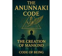 The Anunnaki Code: The Creation of Mankind (Codice Anunnaki)