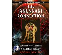 The Anunnaki Connection: Sumerian Gods, Alien DNA, and the Fate of Humanity from Eden to Armageddon