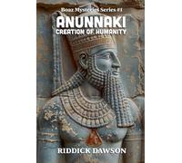 The Anunnaki Creation of Humanity (Boaz Mysteries)