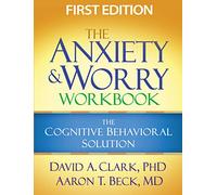 The Anxiety and Worry Workbook, First Edition: The Cognitive Behavioral Solution