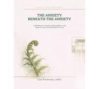 The Anxiety Beneath the Anxiety: A Workbook on Trauma, Hypervigilance, and Why You Can't Feel Safe When You Are (Craft Your Wellness)