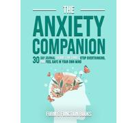 The Anxiety Companion: A 30-Day Journal to Quiet the Chaos, Stop Overthinking, and Feel Safe in Your Own Mind (The Everyday Calm Collection)