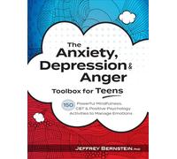 The Anxiety, Depression & Anger Toolbox for Teens: 150 Powerful Mindfulness, CBT & Positive Psychology Activities to Manage Emotions