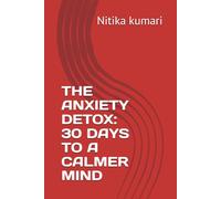 THE ANXIETY DETOX: 30 DAYS TO A CALMER MIND