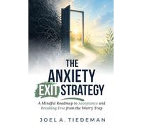 THE ANXIETY EXIT STRATEGY || Mindfulness and Acceptance Workbook for Anxiety: A Mindful Roadmap to Acceptance and Breaking Free from the Worry Trap