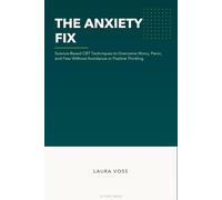 The Anxiety Fix: Science-Based CBT Techniques to Overcome Worry, Panic, and Fear Without Avoidance or Positive Thinking