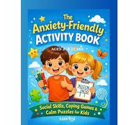 The Anxiety- friendly Activity book: Ages 2-6 Social skills, coping games & calm puzzles for kids