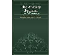 The Anxiety Journal for Women: 90 Days of Guided Prompts to Calm Your Mind, Release Worry & Find Peace