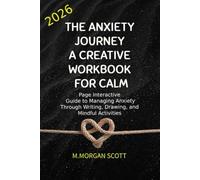 The Anxiety Journey: A Creative Workbook for Calm: Page Interactive Guide to Managing Anxiety Through Writing, Drawing, and Mindful Activities