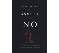 The Anxiety of No: A Woman's Guide to Speaking Up, Holding Ground, and Living Free