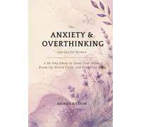The Anxiety & Overthinking Journal for Women: A 90-Day Guide to Quiet Your Mind, Break the Worry Cycle, and Find Your Calm