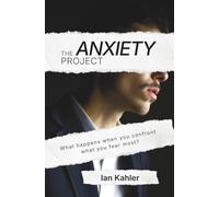 The Anxiety Project: What happens when you confront what you fear most?