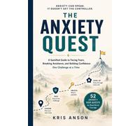 The Anxiety Quest: A Practical Guide to Facing Fear, Building Courage, and Reclaiming Your Life (Anxiety Help)
