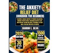 The Anxiety Relief Diet Cookbook for Beginners 2026: Flavorful Choices Crafted to Promote Relaxation, Enhance Positive Mood, Encourage Restful Sleep, ... E. Silva Modern Home Cooking Collection)