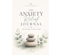 The Anxiety Relief Journal: Calm Your Mind, One Day at a Time
